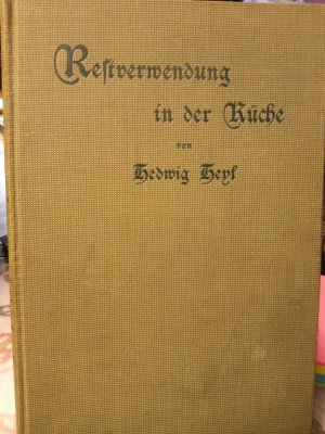 Restverwendung in der Küche. Sonderabdruck aus "Kochvorschriften von Hedwig Heyl".