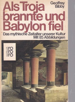 gebrauchtes Buch – Geoffrey Bibby – Als Troja brannte und Babylon fiel