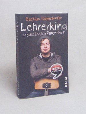 gebrauchtes Buch – Bastian Bielendorfer – Lehrerkind : lebenslänglich Pausenhof / Bastian Bielendorfer