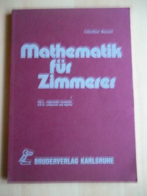 Mathematik für Zimmerer,Teil 1:Angewandte Geometrie,Teil 2:Arithmetik und Algebra