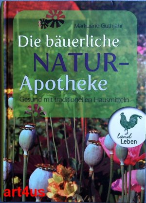 gebrauchtes Buch – Markusine Guthjahr – Die bäuerliche Naturapotheke : Gesund mit traditionellen Hausmitteln.