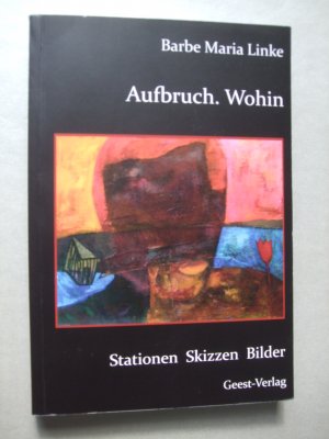 gebrauchtes Buch – Linke, Barbe Maria – Aufbruch. Wohin : Stationen, Skizzen, Bilder