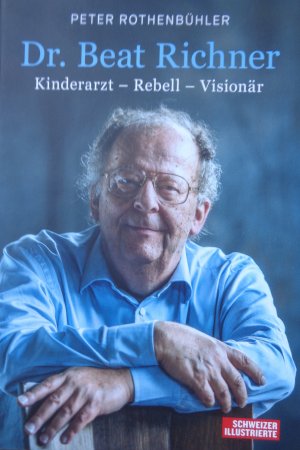 gebrauchtes Buch – Peter Rothenbühler – Dr. Beat Richner - Kinderarzt - Rebell - Visionär