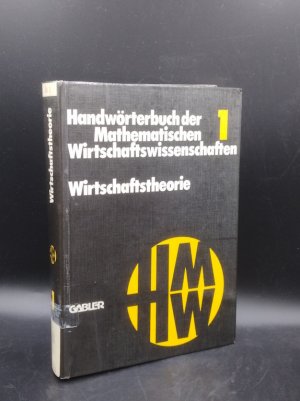 Handwörterbuch der Mathematischen Wirtschaftswissenschaften, Bd. 1: Wirtschaftstheorie