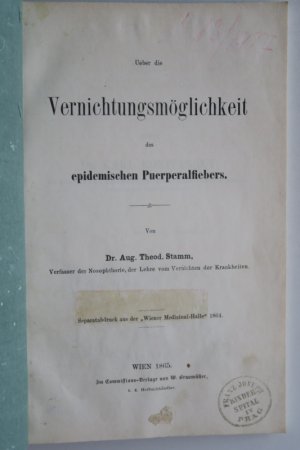 Stamm, Aug. Theod. Ueber die Vernichtungsmöglichkeit des epidemischen Puerperalfiebers. Separatabdruck aus der „Wiener Medizinal-Halle“ 1864. Wien, Braumüller, 1865. 2 Bl., 80 S. Broschur.