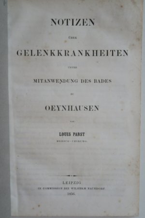 Pabst, Louis. Notizen über Gelenkkrankheiten unter Mitanwendung des Bades zu Oeynhausen. Erste Ausgabe. Leipzig, in Commission bei Wilhelm Naundorf, 1856 […]