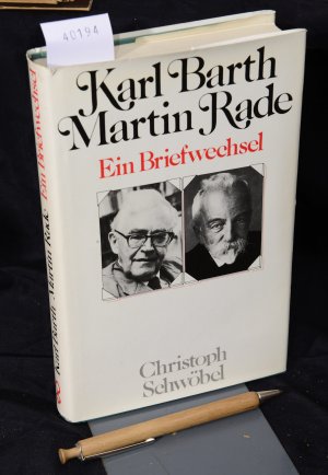 Karl Barth - Martin Rade - Ein Briefwechsel - Mit einer Einleitung herausgegeben von Christoph Schwöbel