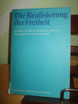 Die Realisierung der Freiheit ___ Beiträge zur Kritik der Theologie Karl Barths