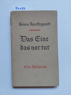 Das Eine, das not tut : Eine Beichtrede Sören Kierkegaard [Aus dem Dänischen übers. von Thyra Dohrenburg]