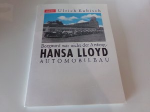 Hansa Lloyd Borgward war nicht der Anfang Automobilbau in Bremen und Varel 1905-1929