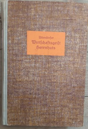 antiquarisches Buch – Otto Uttendörfer – Wirtschaftsgeist und Wirtschaftsorganisation Herrnhuts und der Brüdergemeine von 1743 bis zum Ende des Jahrhunderts ( = Alt-Herrnhut, 2. Teil ).