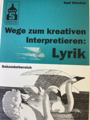 Wege zum kreativen interpretieren: Lyrik