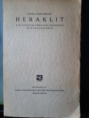 Heraklit. Ein Versuch über den Ursprung der Philosophie.