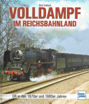 Volldampf im Reichsbahnland: DR-Dampfloks in den 1970er und 1980er Jahren.