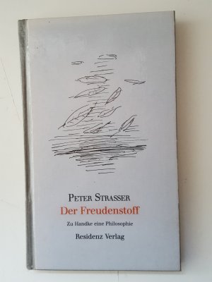 Der Freudenstoff - Zu Handke eine Philosophie