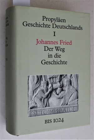 Der Weg in die Geschichte. Die Ursprünge Deutschlands. Bis 1024. = Propyläen Geschichte Deutschlands. Erster Band.