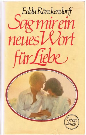 Sag mir ein neues Wort für Liebe (Großdruck)