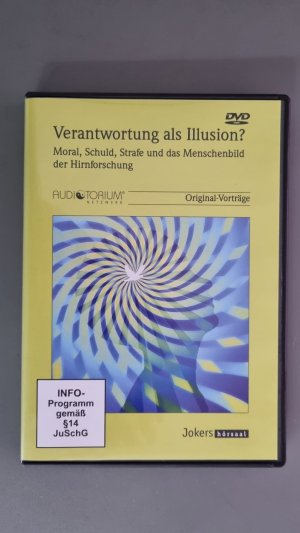 Verantwortung als Illusion? Moral, Schuld, Strafe und das Menschenbild der Hirnforschung. Original-Vorträge