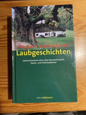 Laubgeschichten - Gebrauchswissen einer alten Baumwirtschaft, Speise- und Futterlaubkultur