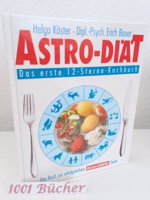 Astro-Diät ~ Das erste 12-Sterne-Kochbuch ~ Das Buch zur erfolgreichen BILD am Sonntag Serie