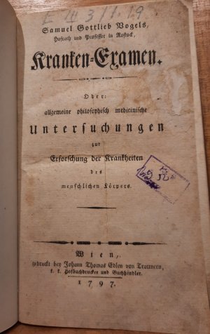 Kranken-Examen. Oder: Allgemeine philosophisch medicinische Untersuchungen zur Erforschung der Krankheiten des menschlichen Körpers