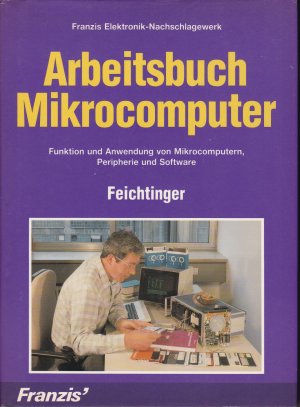 Arbeitsbuch Mikrocomputer. Funktion und Anwendung von Mikrocomputern, Peripherie und Software.