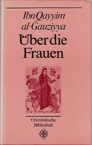 Über die Frauen - Liebeshistorien und Liebeserfahrung aus dem arabischen Mittelalter