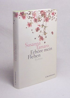 gebrauchtes Buch – Susanna Tamaro – Erhöre mein Flehen : Roman / Susanna Tamaro. Aus dem Ital. von Maja Pflug