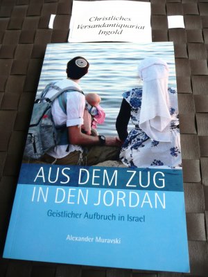 Aus dem Zug in den Jordan. Geistlicher Aufbruch in Israel