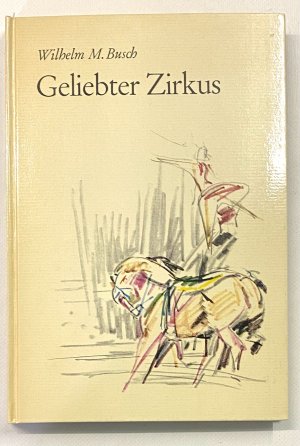 Geliebter Zirkus. (Zirkus Krone)