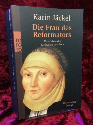 Die Frau des Reformators. Das Leben der Katharina von Bora. Historischer Roman.