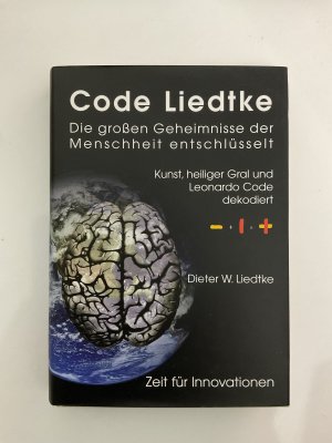 Code Liedtke: Die großen Geheimnisse der Menschheit entschlüsselt. Kunst, heiliger Gral und Leonardo Code dekodiert. Zeit für Innovationen