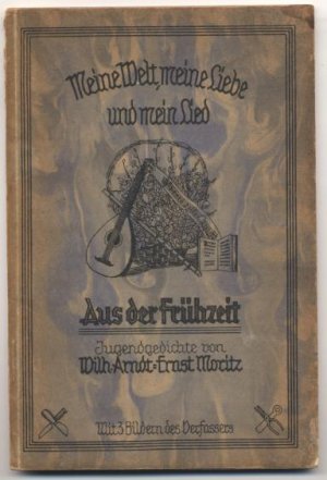 Meine Welt, meine Liebe und mein Lied., Erstes Buch: Aus der Frühzeit. Jugendgedichte.