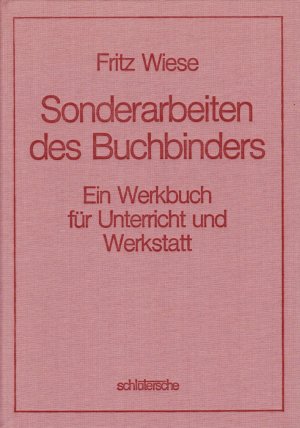 Sonderarbeiten des Buchbinders - Ein Werkbuch für Unterricht und Werkstatt