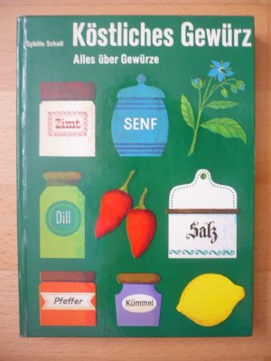 Köstliches Gewürz - Alles über Gewürze