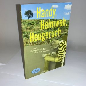 gebrauchtes Buch – Handy, Heimweh, Heugeruch: siebzehn Kurzgeschichten von Freiheit und Verwurzelung