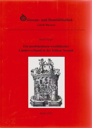 Ein nordrheinisch-westfälischer Länderverbund in der frühen Neuzeit / Heinz Finger; Libelli Rhenani ; Band 79