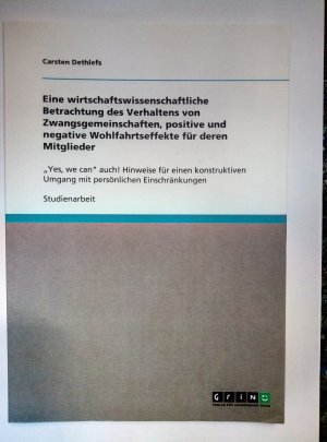 Eine wirtschaftliche Betrachtung des Verhaltens von Zwangsgemeinschaften, positive und negative Wohlfahrtseffekte für deren Mitglieder- Studienarbeit "Yes, we can auch! Hinweise für einen konstruktiven Umgang mit persönlichen Einschränkungen