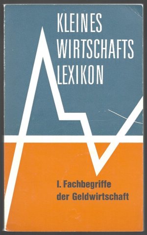 antiquarisches Buch – Holl, Theodor; Röhm – Kleines Wirtschaftslexikon - I. Fachbegriffe der Geldwirtschaft [auch: Kleines Wirtschafts-Lexikon]