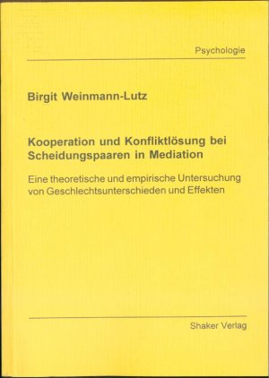 Kooperation und Konfliktlösung bei Scheidungspaaren in Mediation - Eine theoretische und empirische Untersuchung von Geschlechtsunterschieden und Effekten