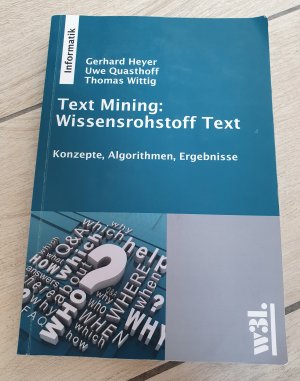 Text Mining: Wissensrohstoff Text - Konzepte, Algorithmen, Ergebnisse