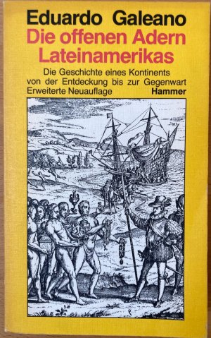 Die offenen Adern Lateinamerikas. Die Geschichte eines Kontinents von der Entdeckung bis zur Gegenwart