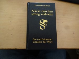 gebrauchtes Buch – Roman Leuthner – Nackt duschen - streng verboten - Die verrücktesten Gesetze der Welt