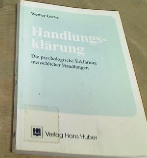 Handlungsklärung die Psychologische Erkläung menschlicher Handlungen