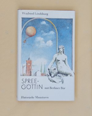 gebrauchtes Buch – Winfried Löschburg – Spree-Göttin mit Berliner Bär - Historische Miniaturen