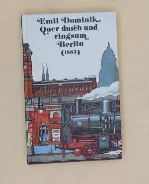 Quer durch und ringsum Berlin - Eine Fahrt auf der Berliner Stadt- und Ringbahn (Reprint)