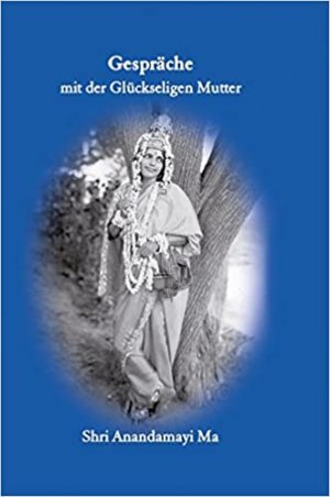 Matri Satsang / Gespräche mit der Glückseligen Mutter: Matri Satsang / Matri Satsang - Bd.1: Gespräche mit der Glückseligen Mutter