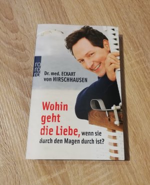 gebrauchtes Buch – Hirschhausen, Eckart von – Wohin geht die Liebe, wenn sie durch den Magen durch ist?