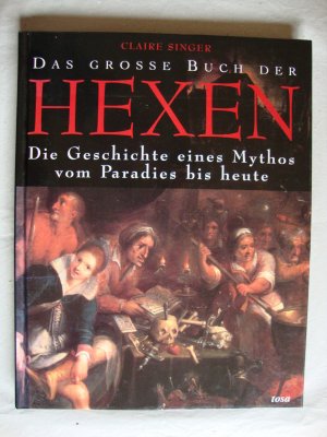 Das grosse Buch der Hexen - Die Geschichte eines Mythos vom Paradies bis heute