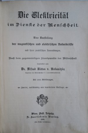 Urbanitzky, Alfred Ritter v. Die Elektricität im Dienste der Menschheit. Eine Darstellung der magnetischen und elektrischen Naturkräfte und ihrer praktischen […]